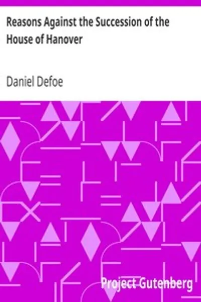 Обложка книги "Аргументы против наследования дома Ганновер: С исследованием того, насколько отречение короля Якова, предполагая его законность, должно повлиять на личность претендента"