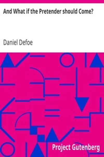 Обложка книги "А что, если претендент придет? Или некоторые соображения о преимуществах и реальных последствиях обладания претендентом короной Великобритании"