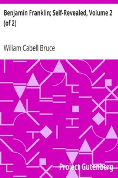 Обложка книги "Бенджамин Франклин. Самораскрытие. Том 2 из 2: Биографическое и критическое исследование, основанное главным образом на его собственных сочинениях"
