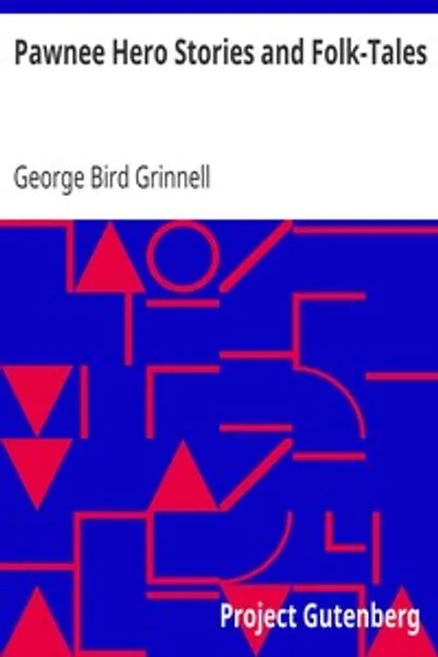 Обложка книги "Истории героев и народные сказания племени Пауни: С примечаниями об истоках, обычаях и характере племени Пауни"