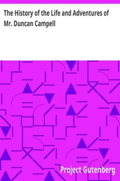 Обложка книги "История жизни и приключений господина Дункана Кэмпбелла: джентльмена, который, хотя и глухонемой, записывает имя любого незнакомца при первом взгляде, а также их будущие жизненные обстоятельства"