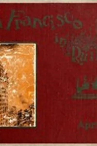 Обложка книги "Сан-Франциско в руинах: Иллюстрированная история в восьми десятках фотографий последствий землетрясения, пожарного разрушения, руин повсюду, лагерей помощи"