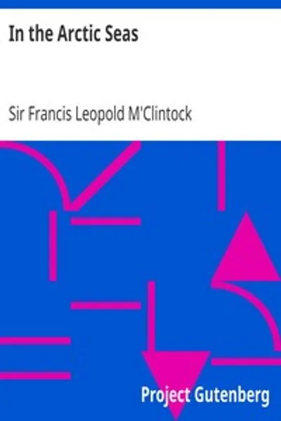 Обложка книги "В арктических морях: Повествование об открытии судьбы сэра Джона Франклина и его спутников"