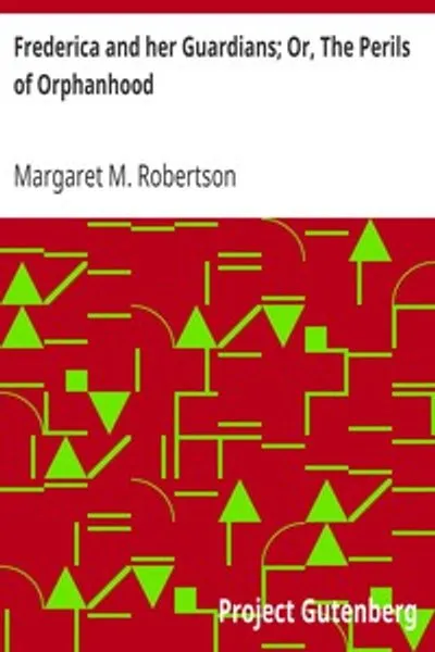 Обложка книги "Фредерика и ее опекуны, или Опасности сиротства"