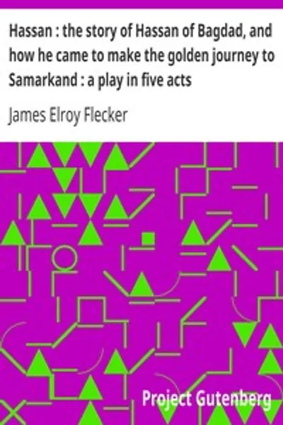 Обложка книги "Хасан: история Хасана из Багдада и его золотого путешествия в Самарканд. Пьеса в пяти актах"