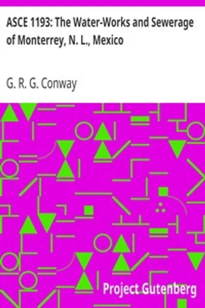 Обложка книги "ASCE 1193: Водоснабжение и канализация Монтеррея, Н. Л., Мексика: 4-я статья из июньского выпуска 1911 года, том LXXII, Труды Американского общества инженеров-строителей. Доклад № 1193, 1 февраля 1911 года."