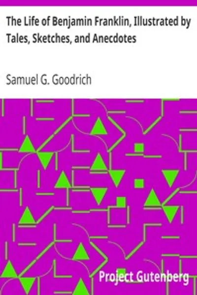 Обложка книги "Жизнь Бенджамина Франклина, проиллюстрированная рассказами, очерками и анекдотами"