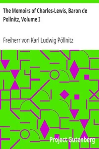 Обложка книги "Мемуары Карла Людвига Пённица, барона фон Пёлльница, том I: Наблюдения, сделанные во время его путешествия из Пруссии через Германию, Италию, Францию, Фландрию, Голландию, Англию и т. д., в письмах к другу. Описывающие не только современное состояние главных городов и городков, но и характеры главных лиц при различных дворах."
