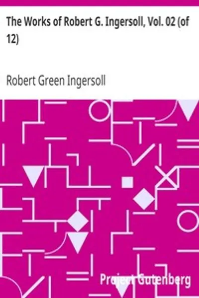 Обложка книги "Сочинения Роберта Г. Ингерсолла, т. 02 (из 12): Дрезденское издание — Лекции"