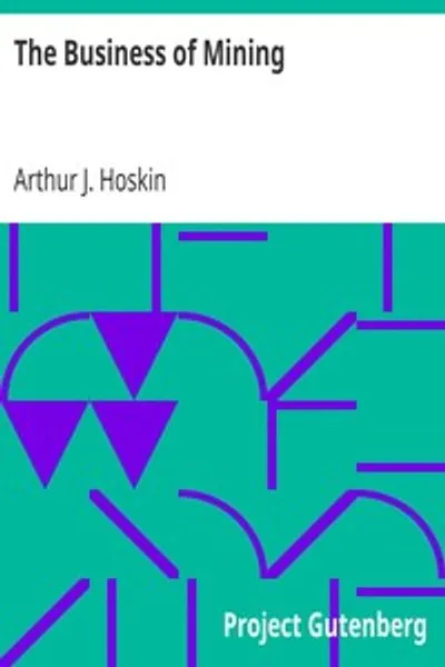 Обложка книги "Бизнес горного дела: Краткое нетехническое изложение принципов, лежащих в основе прибыльной эксплуатации рудников"