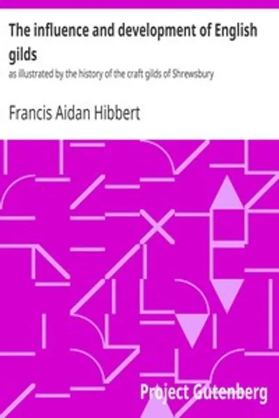 Обложка книги "Влияние и развитие английских гильдий: на примере истории ремесленных гильдий Шрусбери"