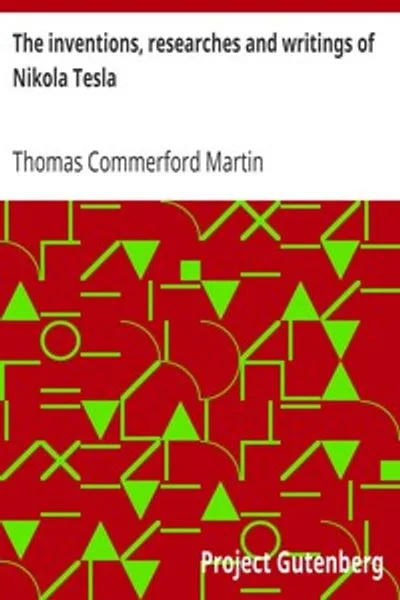 Обложка книги "Изобретения, исследования и труды Николы Теслы: С особым вниманием к его работе в области многофазных токов и высоковольтного освещения"