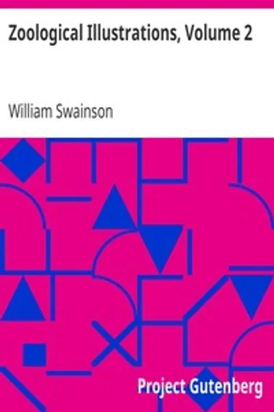 Обложка книги "Зоологические иллюстрации, том 2: или оригинальные изображения и описания новых, редких или интересных животных"