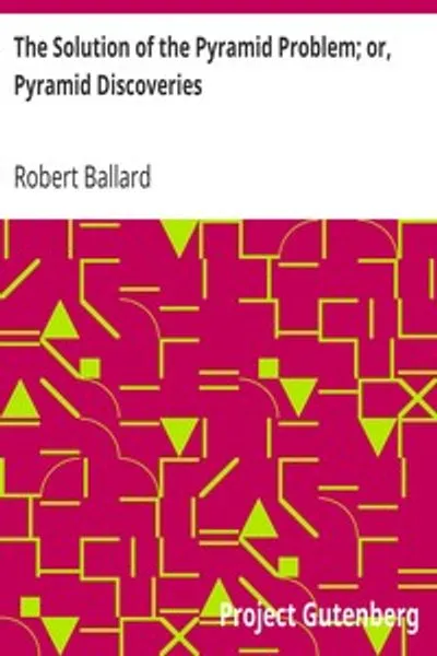 Обложка книги "Решение проблемы пирамид; или, Открытия пирамид: С новой теорией об их древнем использовании"