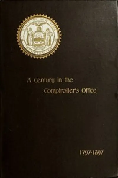 Обложка книги "Столетие в Казначейском управлении штата Нью-Йорк, 1797–1897"