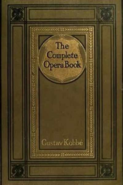 Обложка книги "Полная книга об опере: Истории опер, вместе с 400 ведущими ариями и мотивами в музыкальной нотации"