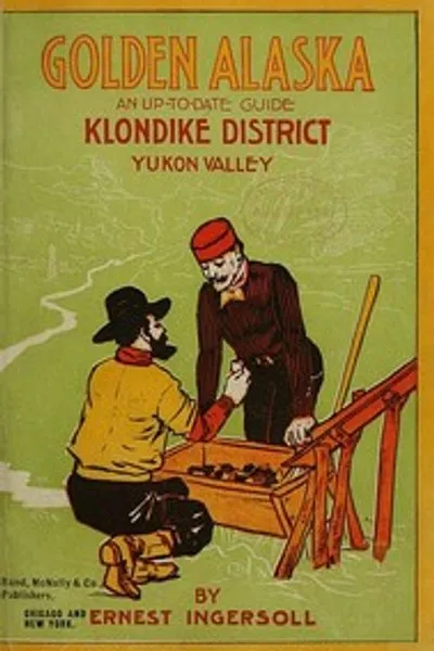 Обложка книги "Золотая Аляска: Полный отчет на сегодняшний день о долине Юкон"