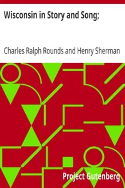 Обложка книги "Висконсин в сказке и песне: избранные произведения писателей штата Баджер"