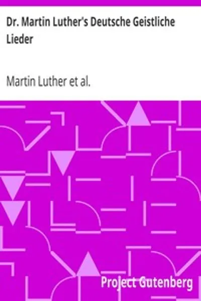 Обложка книги "Немецкие духовные песнопения Мартина Лютера: Гимны Мартина Лютера с их оригинальными мелодиями, с английским переводом"