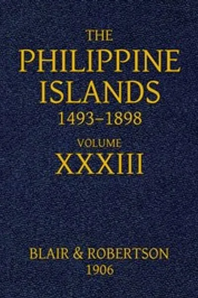 Обложка книги "Филиппинские острова, 1493-1898, Том 33, 1519-1522: Исследования ранних мореплавателей, описания островов и их народов, их история и записи католических миссий, как изложено в современных книгах и рукописях, показывающие политические, экономические, коммерческие и религиозные условия этих островов с их самых ранних отношений с европейскими нациями до конца девятнадцатого века"