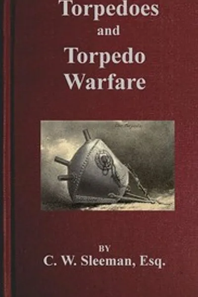Обложка книги "Торпеды и торпедная война: Полное и краткое описание развития подводной войны"