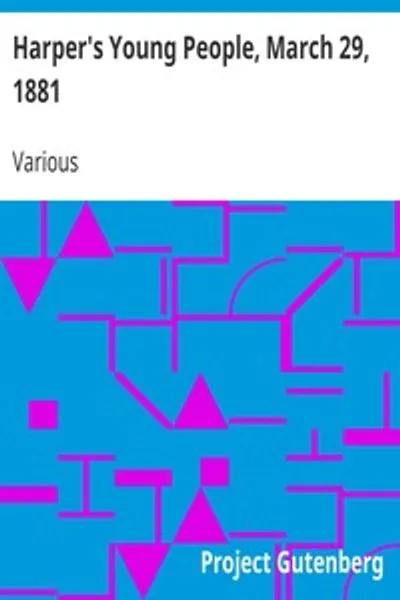 Обложка книги "Журнал Harper's Young People, 29 марта 1881: Иллюстрированная еженедельная газета"