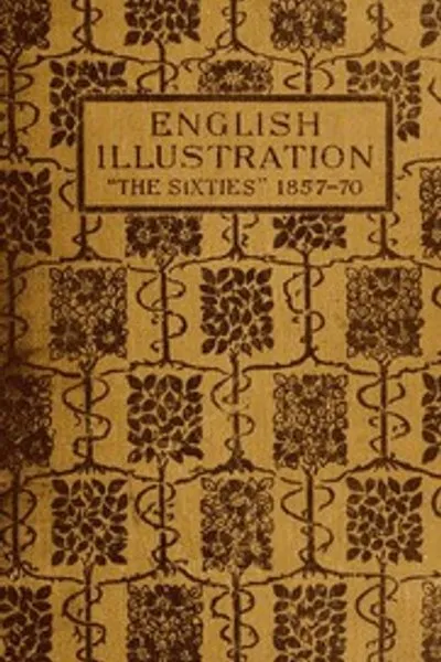 Обложка книги "Английская иллюстрация 'Шестидесятые': 1855-70: С многочисленными иллюстрациями Форда Мадокса Брауна, А. Бойд Хаутон, Артур Хьюз, Чарльз Кин, М. Дж. Лоулесс, лорд Лейтон, П.Р.А., сэр Дж. Э. Милле, П.Р.А., Г. Дю Морье, Дж. У. Норт, Р.А., Г. Дж. Пинвелл, Данте Габриэль Россетти, У. Смолл, Фредерик Сандис, Дж. Макнил Уистлер, Фредерик Уокер, А.Р.А. и другие"