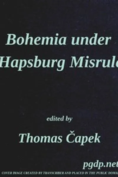 Обложка книги "Богемия под властью Габсбургов: Исследование идеалов и устремлений чешского и словацкого народов в связи с Великой европейской войной"