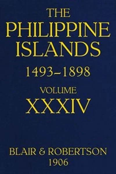 Обложка книги "Филиппинские острова, 1493-1898. Том 34 из 55, 1519-1522; 1280-1605: Исследования ранних мореплавателей, описания островов и их жителей, их история и документы католических миссий, как это изложено в современных книгах и рукописях, показывающие политическое, экономическое, коммерческое и религиозное положение этих островов с момента их первых контактов с европейскими народами до конца XIX века"