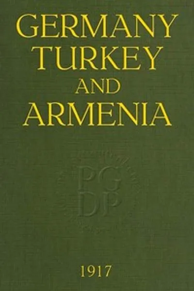 Обложка книги "Германия, Турция и Армения: Подборка документальных свидетельств об армянских злодеяниях из немецких и других источников"