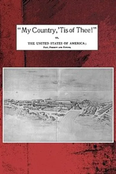 Обложка книги ""Моя страна, ты моя!" или Соединенные Штаты Америки: прошлое, настоящее и будущее. Философский взгляд на американскую историю и наше нынешнее положение, как это видно на Колумбийской выставке"