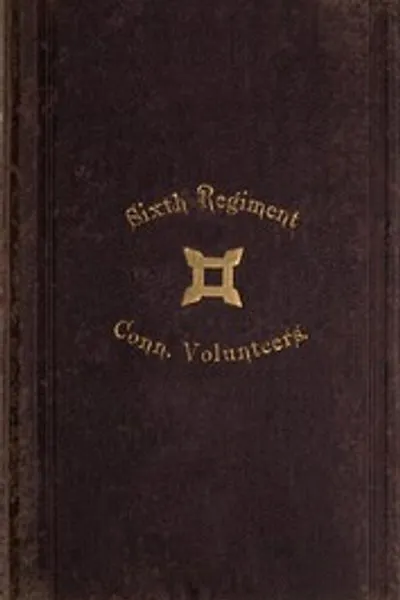 Обложка книги "Старый Шестой полк, его военная история, 1861-1865"