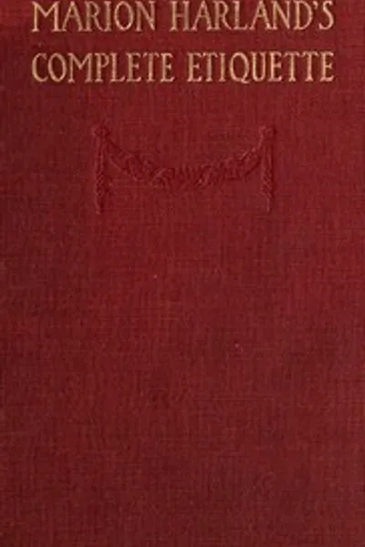 Обложка книги "Полное руководство по этикету Марион Харланд: Настольная книга юношества для всех светских случаев"