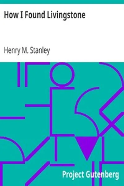 Обложка книги "Как я нашёл Ливингстона: Путешествия, приключения и открытия в Центральной Африке, включая рассказ о четырёхмесячном пребывании с доктором Ливингстоном"