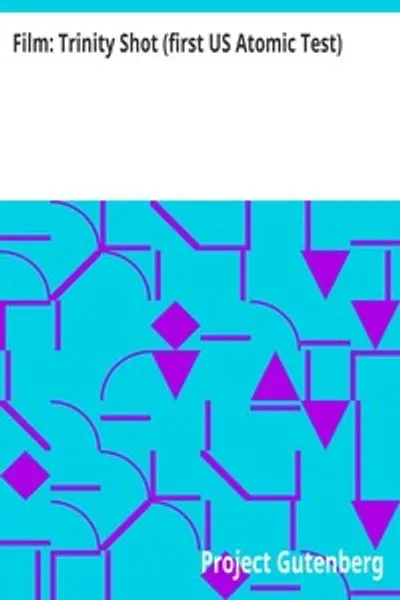 Обложка книги "Фильм: Тринити (первое испытание атомной бомбы США)"
