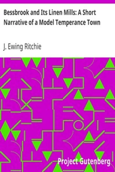 Обложка книги "Бессбрук и его льняные мельницы: Краткий рассказ о модельном городе трезвости"