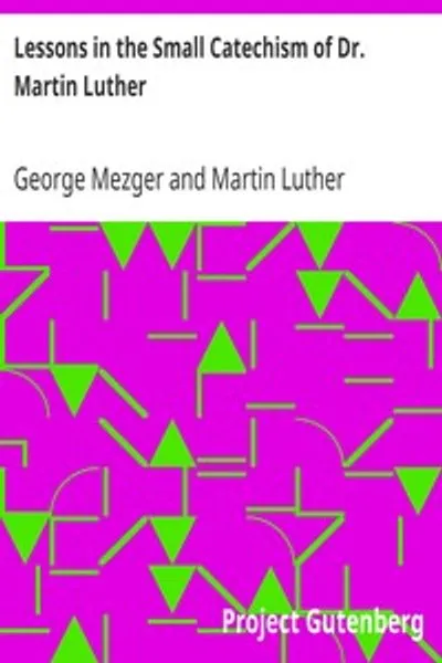 Обложка книги "Уроки малого катехизиса доктора Мартина Лютера: для старшего отделения лютеранской воскресной школы и для общего использования"
