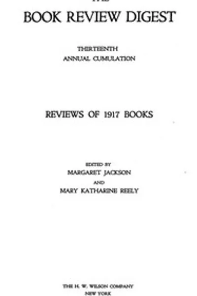 Обложка книги "Книжный обзорный дайджест, том 13, 1917: Тринадцатое ежегодное накопление. Обзоры книг 1917 года"