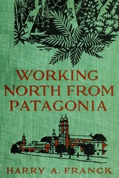 Обложка книги "Путешествие с севера от Патагонии: Рассказ о путешествии по Южной и Восточной Южной Америке"