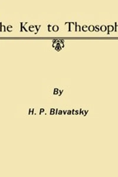 Обложка книги "Ключ к теософии: Ясное изложение в форме вопросов и ответов об этике, науке и философии, изучение которых положено в основу Теософского общества"
