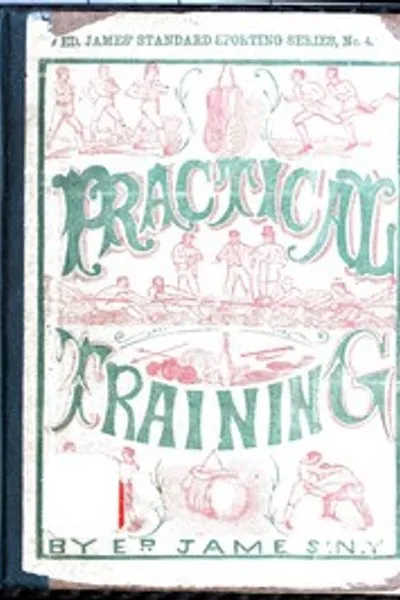 Обложка книги "Практические тренировки для бега, ходьбы, гребли, борьбы, бокса, прыжков и всех видов спортивных упражнений: Вместе с таблицами пропорциональных измерений для роста и веса мужчин в и вне формы; и т.д. и т.п."