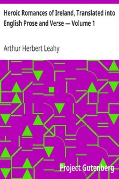 Обложка книги "Героические романы Ирландии. Перевод на английский язык в прозе и стихах — Том 1"