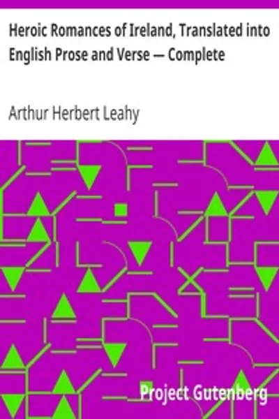 Обложка книги "Героические романы Ирландии, Переведенные на английский язык в прозе и стихах — Полное собрание"