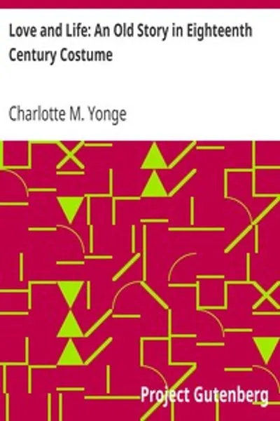 Обложка книги "Любовь и жизнь: Старая история в костюме XVIII века"