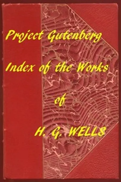 Обложка книги "Указатель произведений Герберта Уэллса на Project Gutenberg: Гиперссылки на все главы всех отдельных электронных книг"