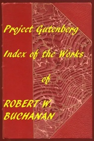 Обложка книги "Указатель произведений Роберта Уильяма Бьюкенена: Гиперссылки на все главы всех отдельных электронных книг"