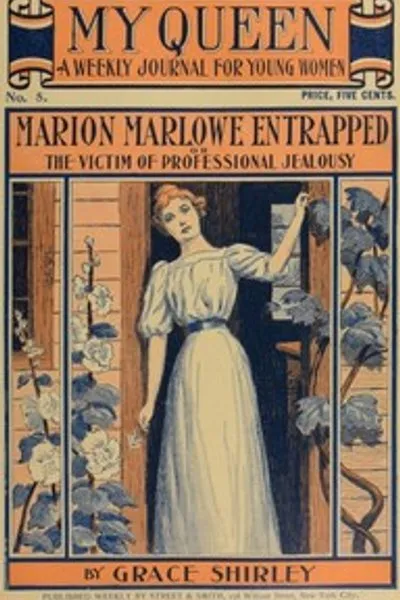 Обложка книги "Моя королева: Еженедельный журнал для молодых женщин. Выпуск 5, 27 октября 1900: Мэрион Марлоу в ловушке; или, Жертва профессиональной ревности"