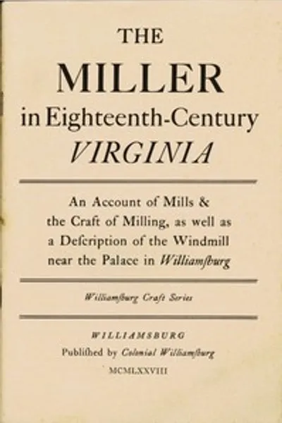 Обложка книги "Мельник в Вирджинии XVIII века: Описание мельниц и ремесла мельничества, а также описание ветряной мельницы у дворца в Вильямсбурге"