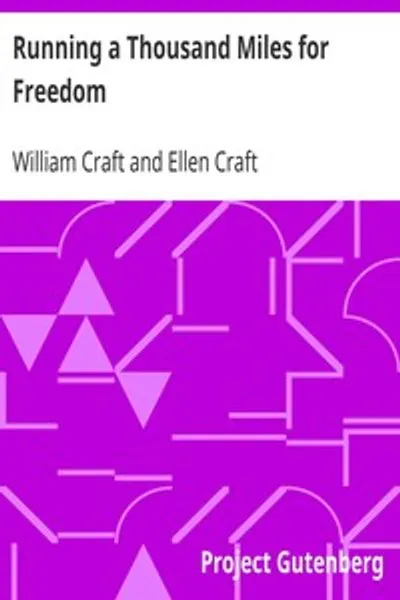 Обложка книги "Бег на тысячу миль за свободу: или Побег Уильяма и Эллен Крафт из рабства"