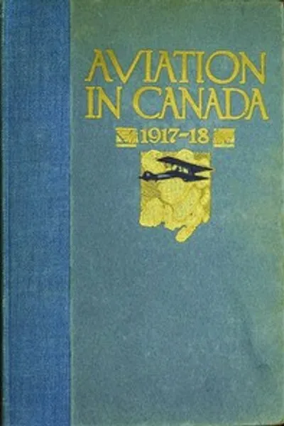 Обложка книги "Авиация в Канаде, 1917-1918: Краткий обзор деятельности Королевских ВВС Канады, авиационного отдела Имперского совета по боеприпасам и компании Canadian Aeroplanes Limited"